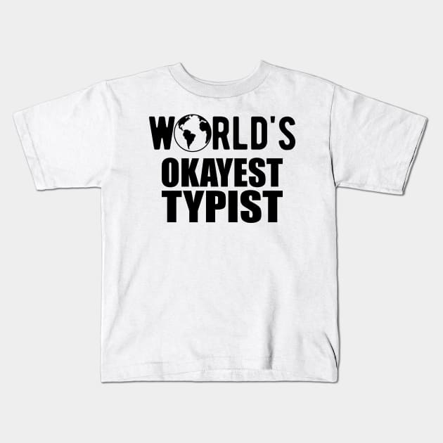 Typist - World's Okayest Typist Kids T-Shirt by KC Happy Shop